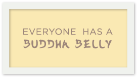 Everyone has a Buddha Belly